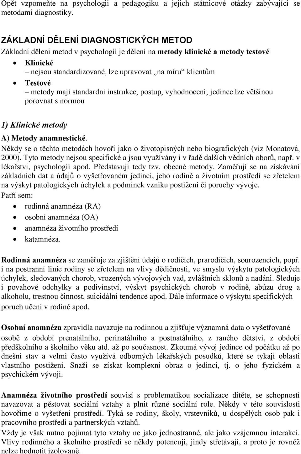 mají standardní instrukce, postup, vyhodnocení; jedince lze většinou porovnat s normou 1) Klinické metody A) Metody anamnestické.