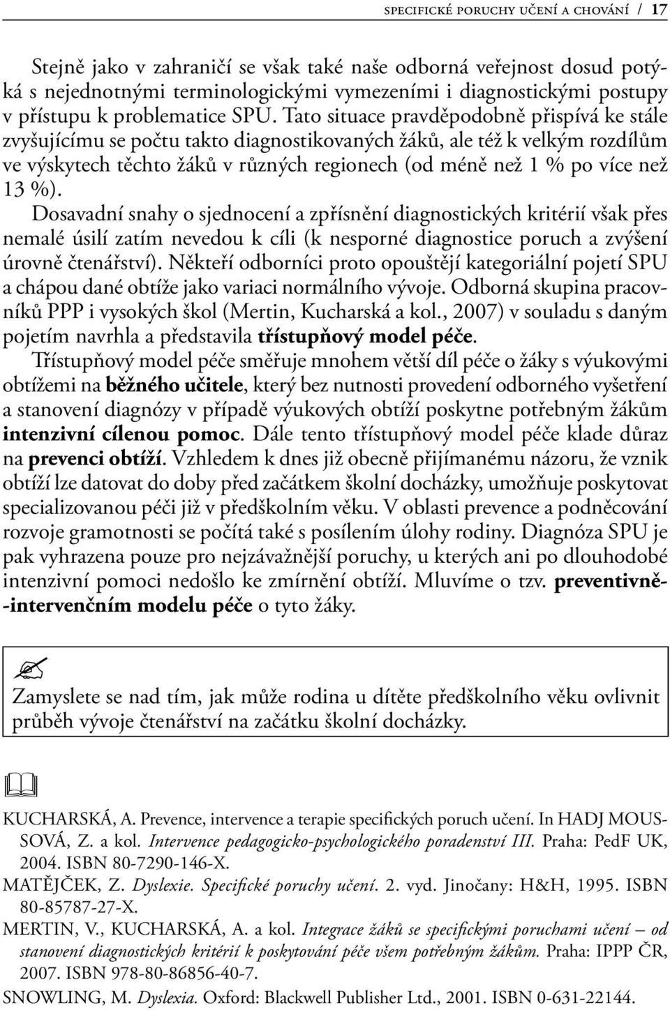 Tato situace pravděpodobně přispívá ke stále zvyšujícímu se počtu takto diagnostikovaných žáků, ale též k velkým rozdílům ve výskytech těchto žáků v různých regionech (od méně než 1 % po více než 13