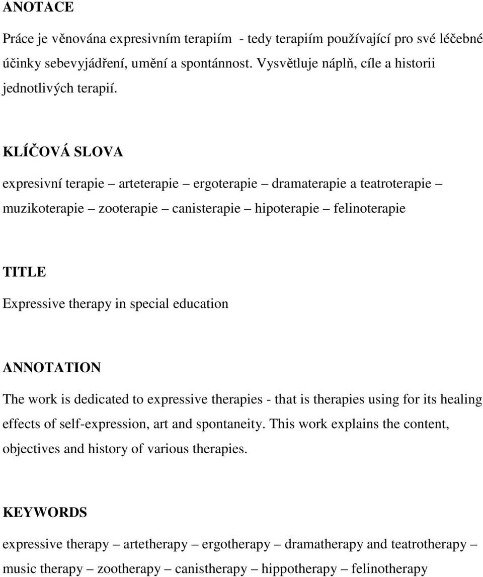 education ANNOTATION The work is dedicated to expressive therapies - that is therapies using for its healing effects of self-expression, art and spontaneity.