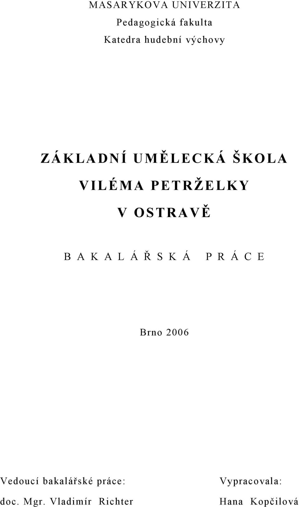 B A K A L Á Ř S K Á P R Á C E Brno 2006 Vedoucí bakalářské