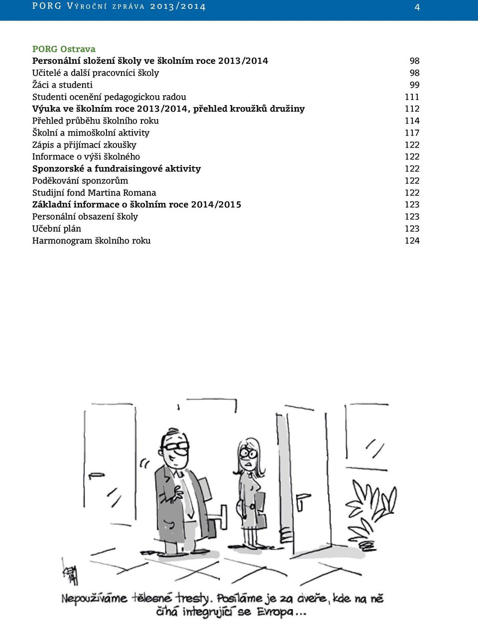 Školní a mimoškolní aktivity 117 Zápis a přijímací zkoušky 122 Informace o výši školného 122 Sponzorské a fundraisingové aktivity 122 Poděkování sponzorům