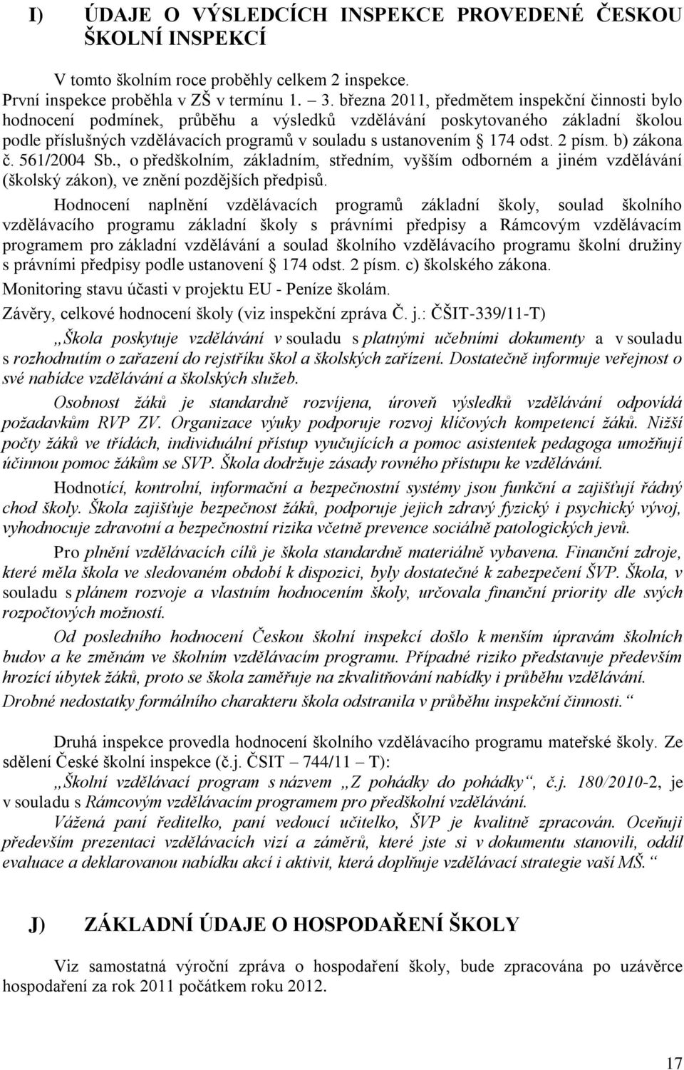 2 písm. b) zákona č. 561/2004 Sb., o předškolním, základním, středním, vyšším odborném a jiném vzdělávání (školský zákon), ve znění pozdějších předpisů.