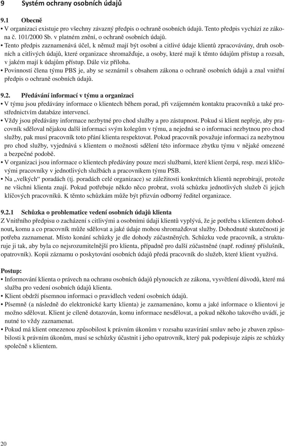 Tento předpis zaznamenává účel, k němuž mají být osobní a citlivé údaje klientů zpracovávány, druh osobních a citlivých údajů, které organizace shromažďuje, a osoby, které mají k těmto údajům přístup