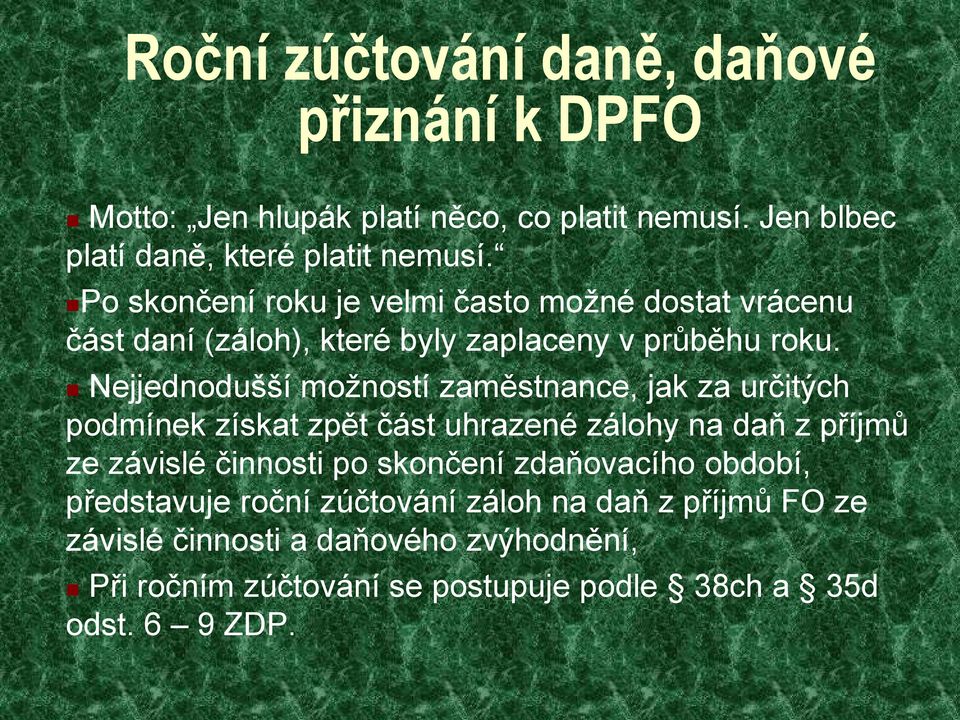 Nejjednodušší možností zaměstnance, jak za určitých podmínek získat zpět část uhrazené zálohy na daň z příjmů ze závislé činnosti po skončení