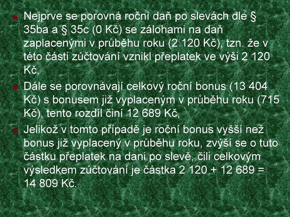 vyplaceným v průběhu roku (715 Kč), tento rozdíl činí 12 689 Kč, Jelikož v tomto případě je roční bonus vyšší než bonus již