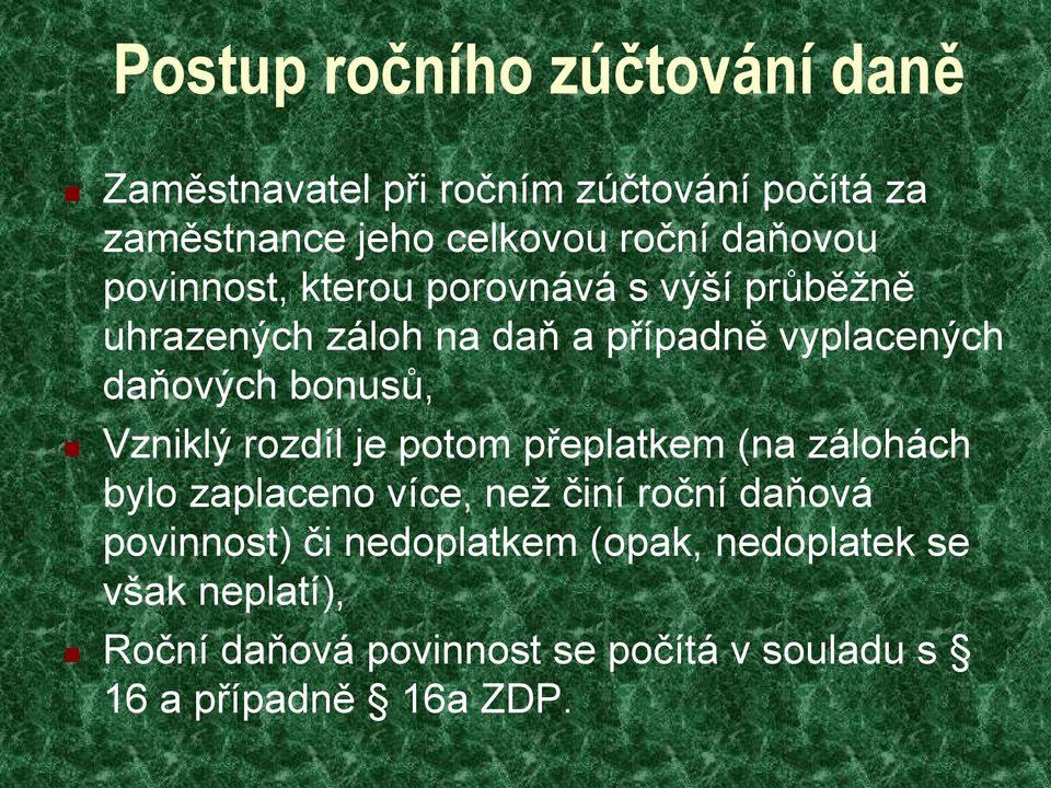 bonusů, Vzniklý rozdíl je potom přeplatkem (na zálohách bylo zaplaceno více, než činí roční daňová povinnost)