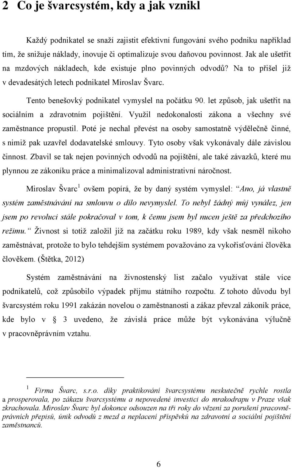 let způsob, jak ušetřit na sociálním a zdravotním pojištění. Využil nedokonalosti zákona a všechny své zaměstnance propustil.