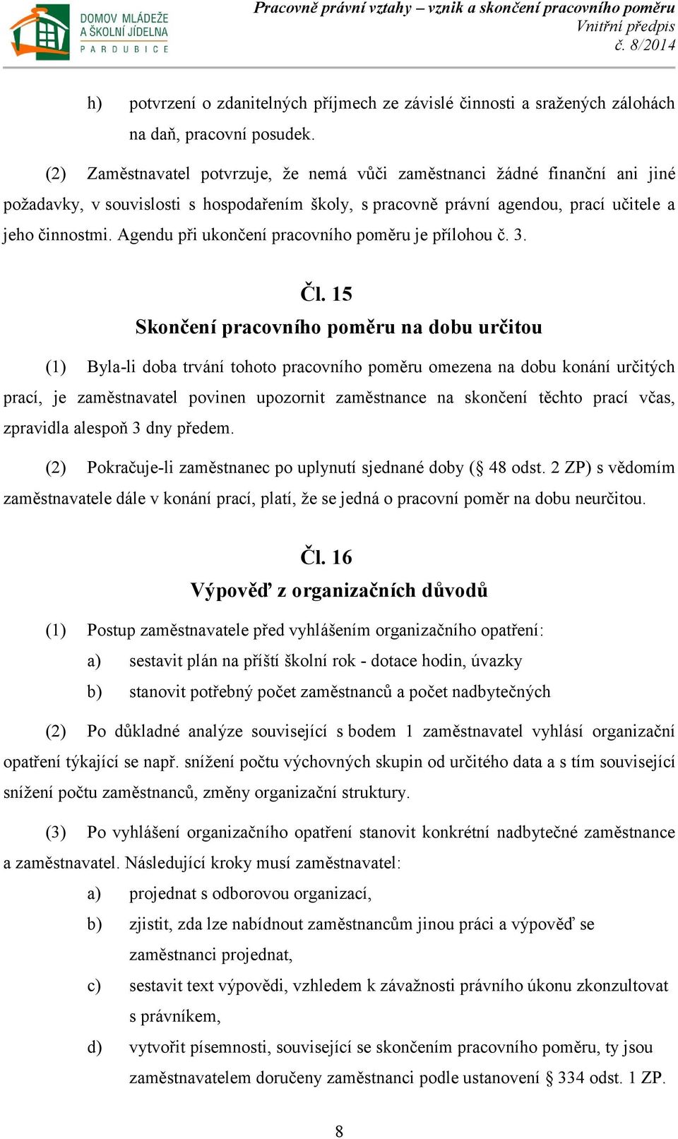 Agendu při ukončení pracovního poměru je přílohou č. 3. Čl.