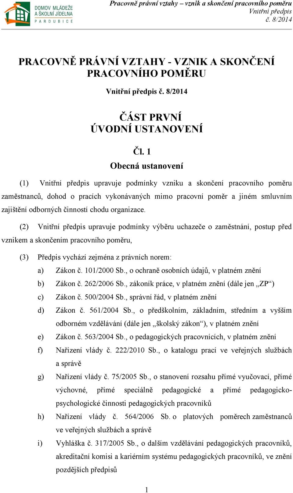 (2) upravuje podmínky výběru uchazeče o zaměstnání, postup před vznikem a skončením pracovního poměru, (3) Předpis vychází zejména z právních norem: a) Zákon č. 101/2000 Sb.