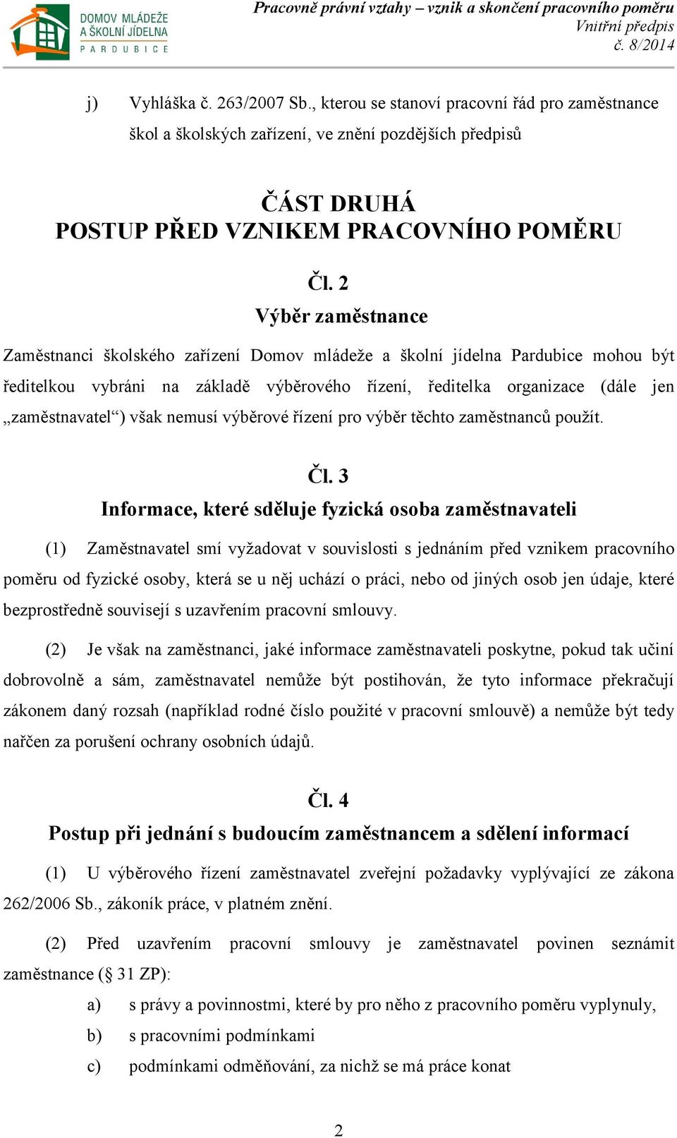 však nemusí výběrové řízení pro výběr těchto zaměstnanců použít. Čl.