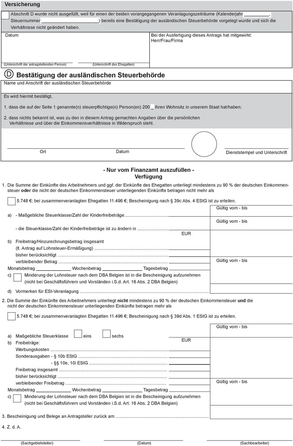 Bei der Ausfertigung dieses Antrags hat mitgewirkt: Herr/Frau/Firma D Bestätigung der ausländischen Steuerbehörde Name und Anschrift der ausländischen Steuerbehörde (Unterschrift der antragstellenden