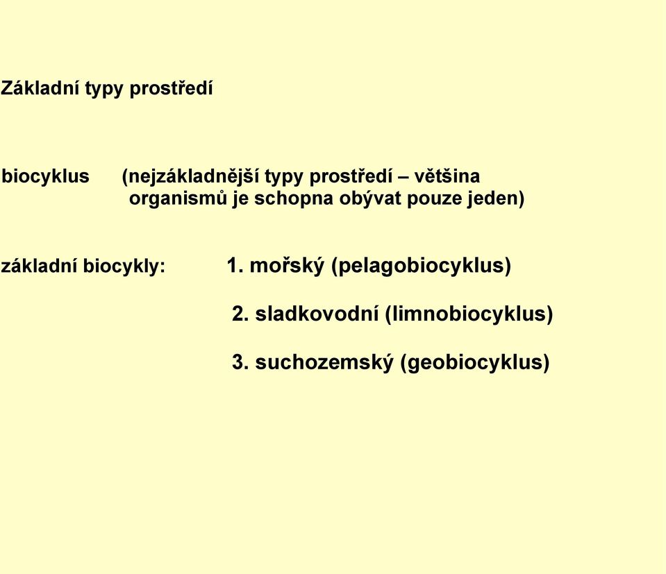 jeden) základní biocykly: 1. mořský (pelagobiocyklus) 2.