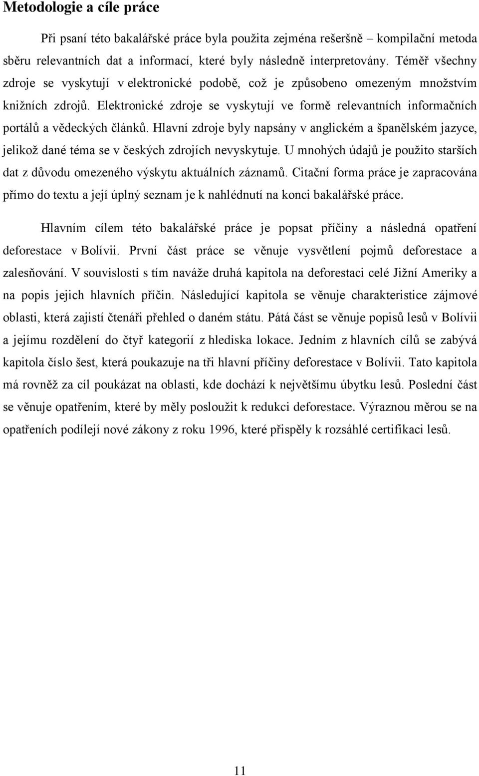 Elektronické zdroje se vyskytují ve formě relevantních informačních portálů a vědeckých článků.