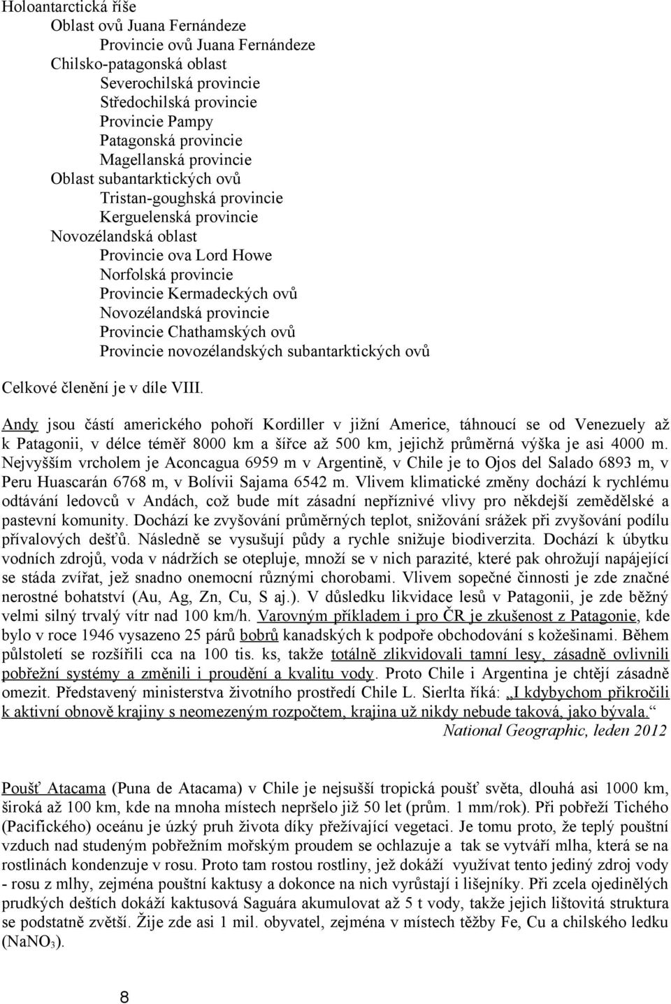 Novozélandská provincie Provincie Chathamských ovů Provincie novozélandských subantarktických ovů Celkové členění je v díle VIII.