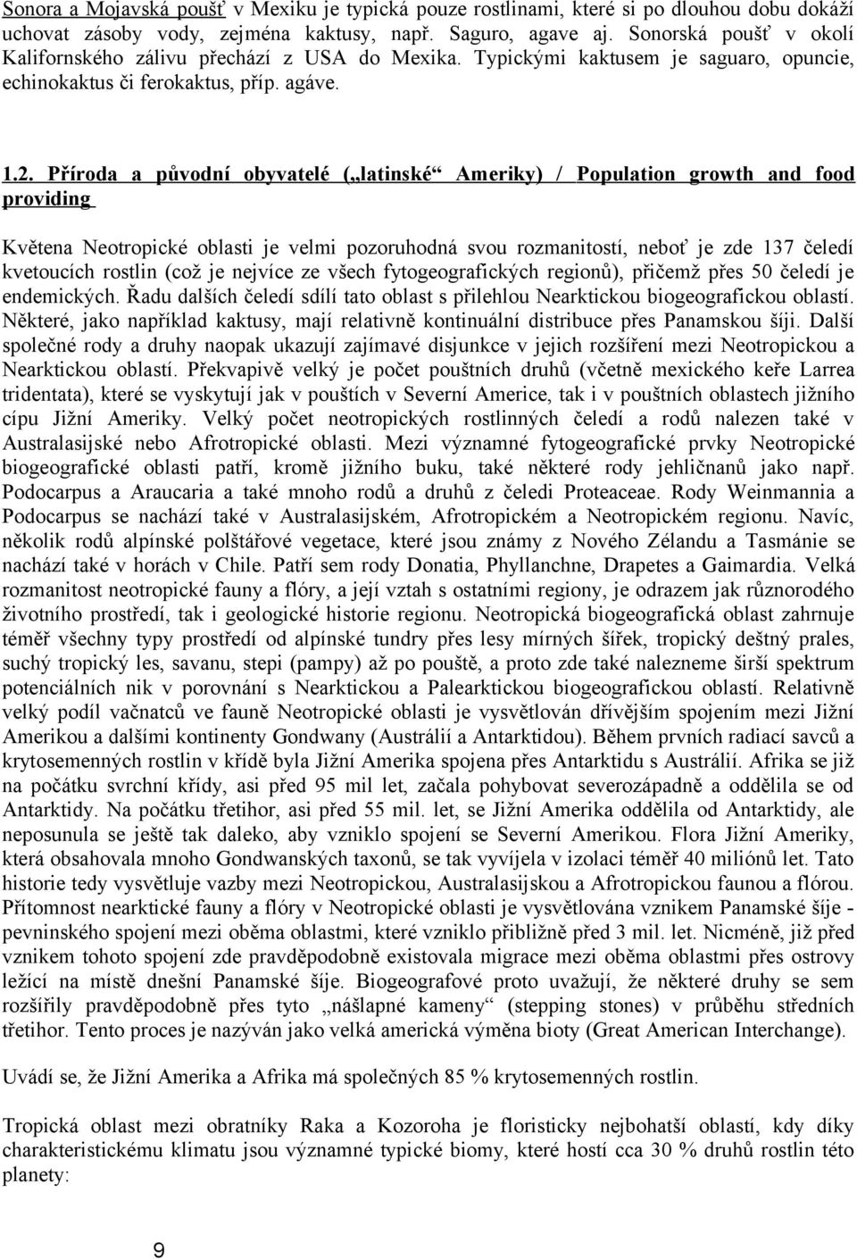 Příroda a původní obyvatelé ( latinské Ameriky) / Population growth and food providing Květena Neotropické oblasti je velmi pozoruhodná svou rozmanitostí, neboť je zde 137 čeledí kvetoucích rostlin