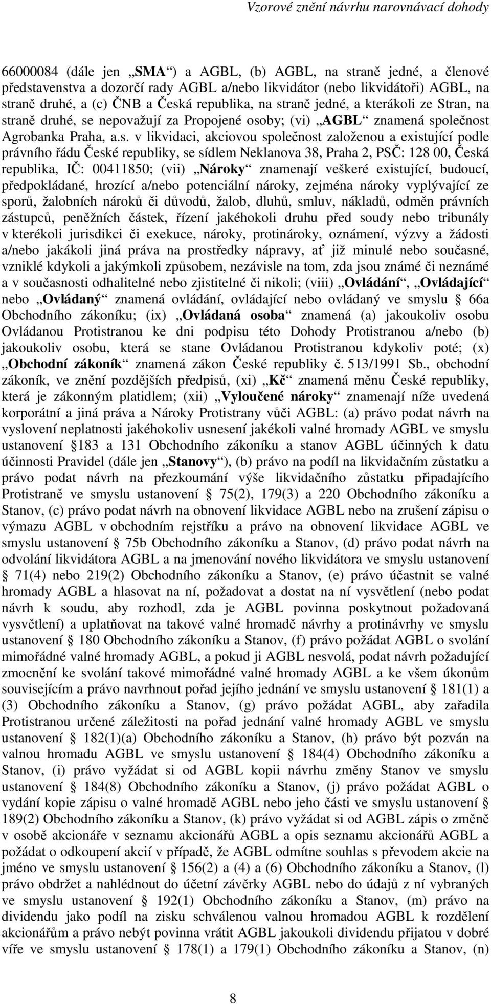 právního řádu České republiky, se sídlem Neklanova 38, Praha 2, PSČ: 128 00, Česká republika, IČ: 00411850; (vii) Nároky znamenají veškeré existující, budoucí, předpokládané, hrozící a/nebo