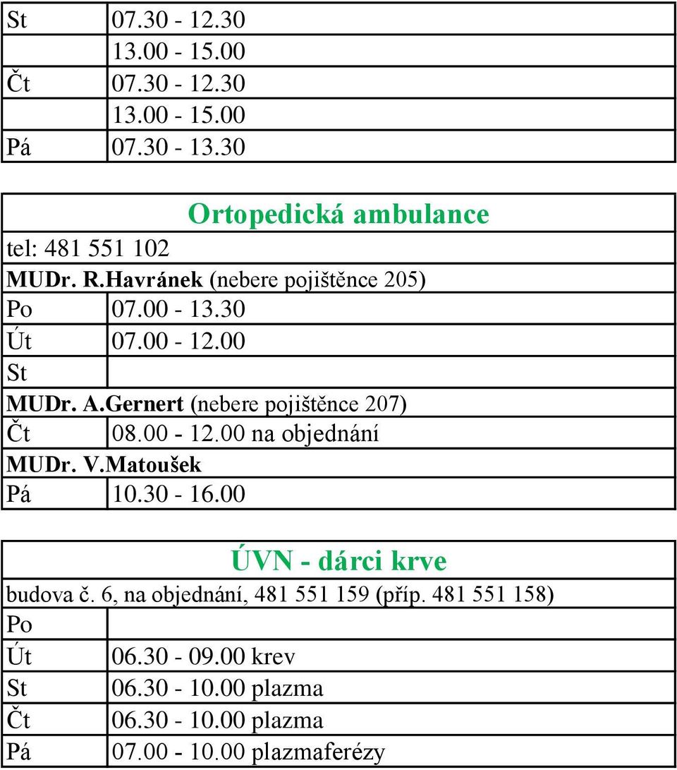 00-12.00 na objednání MUDr. V.Matoušek 10.30-16.00 ÚVN - dárci krve budova č.