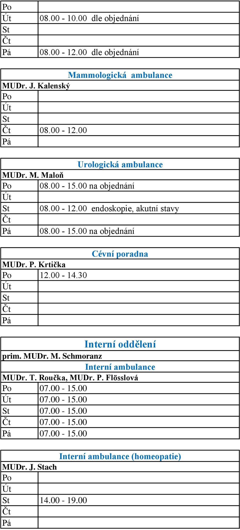 00-14.30 Cévní poradna Interní oddělení prim. MUDr. M. Schmoranz Interní ambulance MUDr. T. Roučka, MUDr. P.