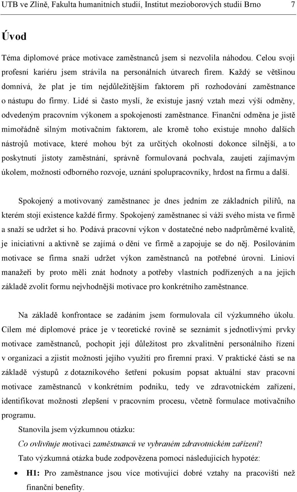 Lidé si často myslí, že existuje jasný vztah mezi výší odměny, odvedeným pracovním výkonem a spokojeností zaměstnance.