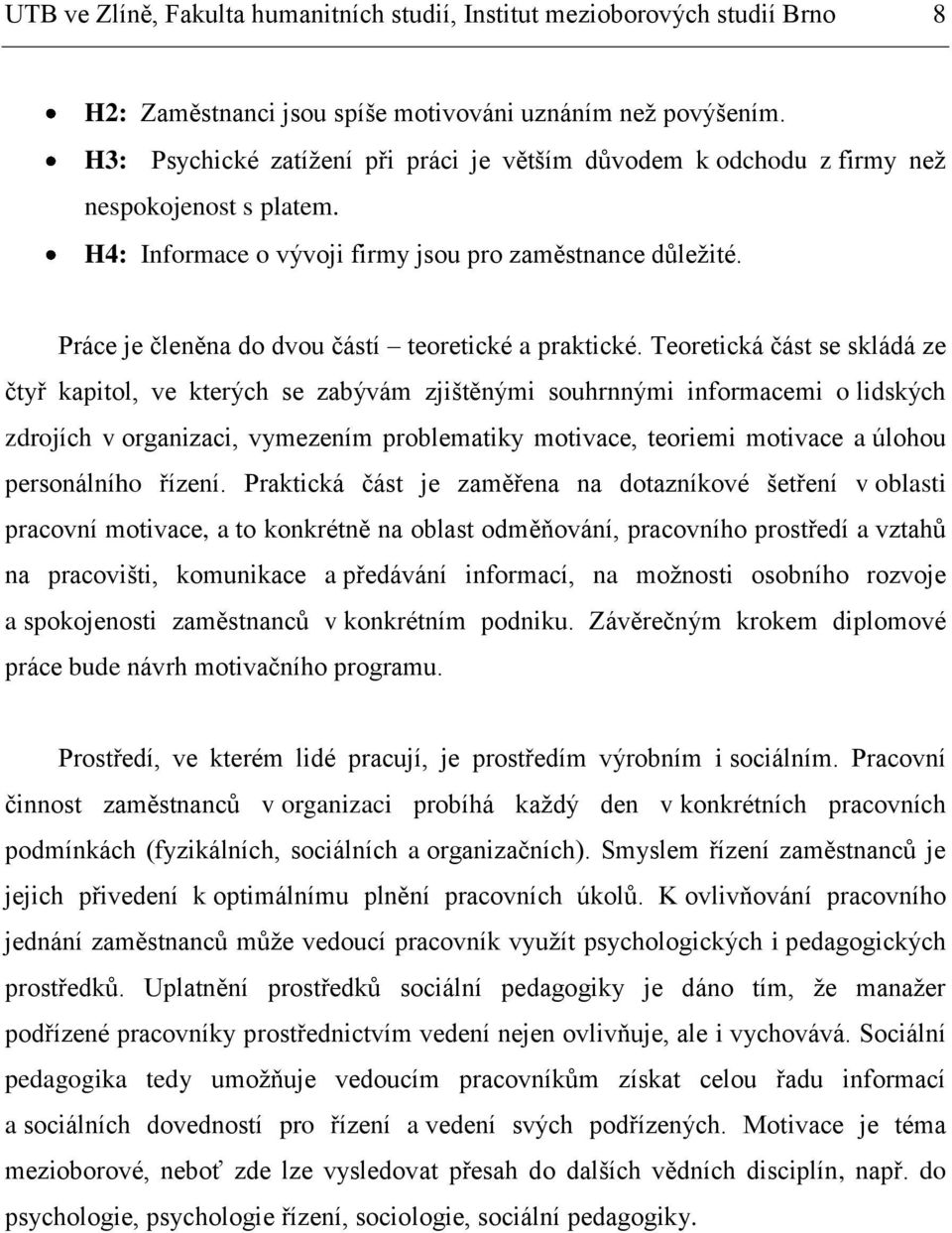 Práce je členěna do dvou částí teoretické a praktické.