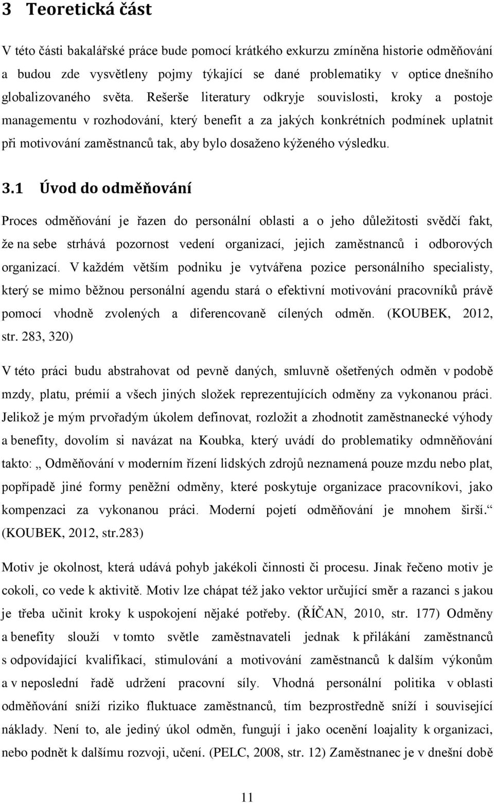 Rešerše literatury odkryje souvislosti, kroky a postoje managementu v rozhodování, který benefit a za jakých konkrétních podmínek uplatnit při motivování zaměstnanců tak, aby bylo dosaženo kýženého