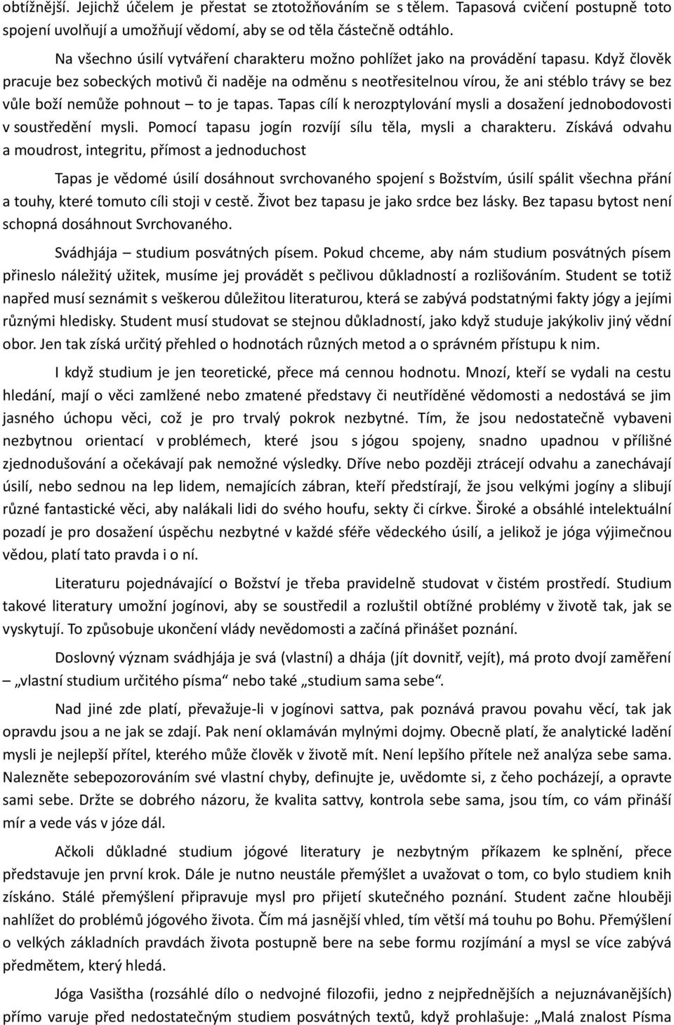 Když člověk pracuje bez sobeckých motivů či naděje na odměnu s neotřesitelnou vírou, že ani stéblo trávy se bez vůle boží nemůže pohnout to je tapas.