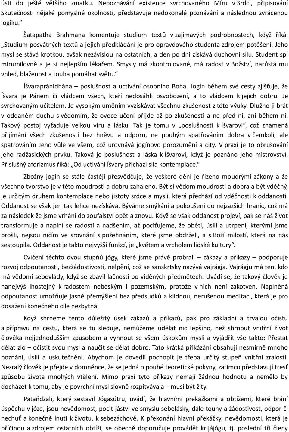 Jeho mysl se stává krotkou, avšak nezávislou na ostatních, a den po dni získává duchovní sílu. Student spí mírumilovně a je si nejlepším lékařem.
