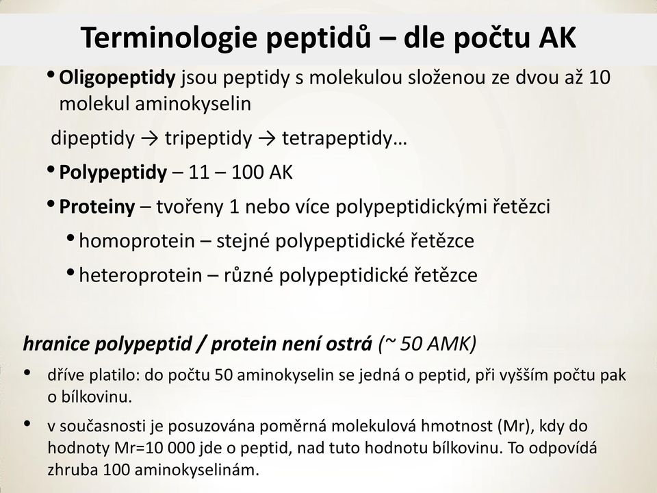 řetězce hranice polypeptid / protein není ostrá (~ 50 AMK) dříve platilo: do počtu 50 aminokyselin se jedná o peptid, při vyšším počtu pak o bílkovinu.