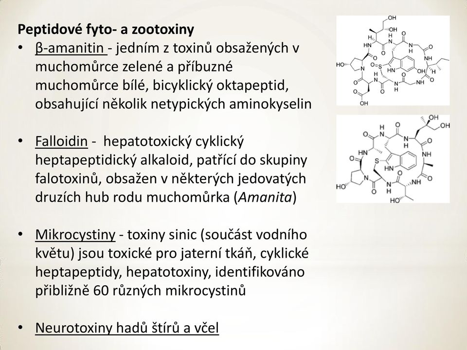 falotoxinů, obsažen v některých jedovatých druzích hub rodu muchomůrka (Amanita) Mikrocystiny - toxiny sinic (součást vodního květu)