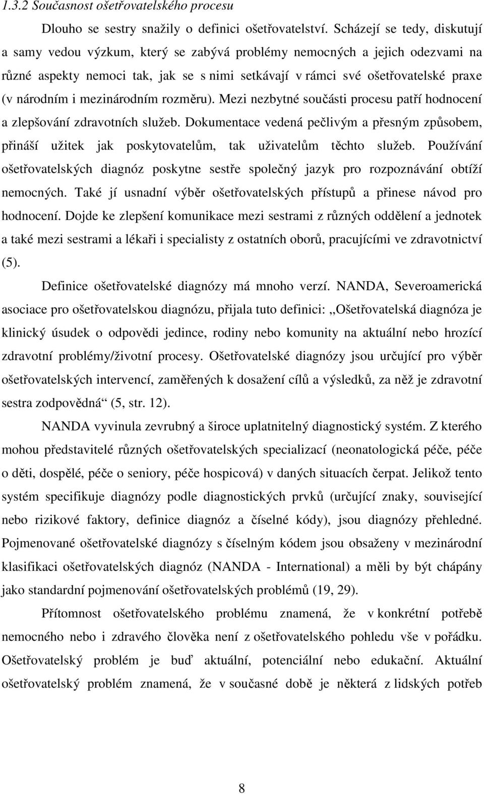 i mezinárodním rozměru). Mezi nezbytné součásti procesu patří hodnocení a zlepšování zdravotních služeb.