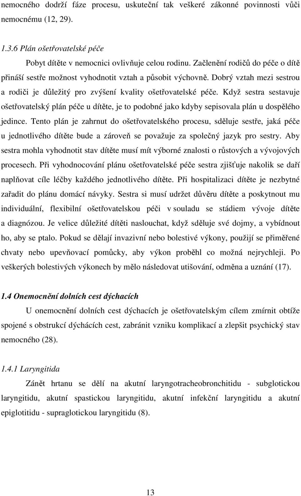 Když sestra sestavuje ošetřovatelský plán péče u dítěte, je to podobné jako kdyby sepisovala plán u dospělého jedince.