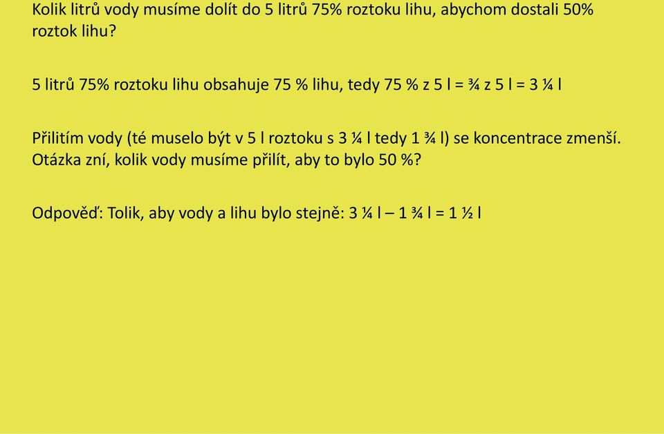 (té muselo být v 5 l roztoku s 3 ¼ l tedy 1 ¾ l) se koncentrace zmenší.