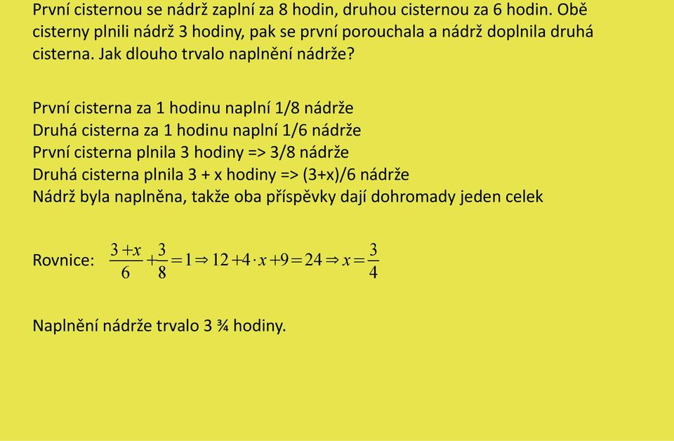 První cisterna za 1 hodinu naplní 1/8 nádrže Druhá cisterna za 1 hodinu naplní 1/6 nádrže První cisterna plnila 3 hodiny => 3/8