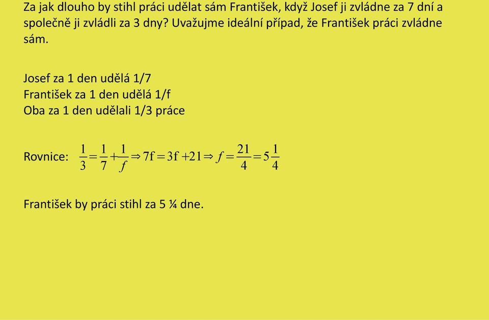 Josef za 1 den udělá 1/7 František za 1 den udělá 1/f Oba za 1 den udělali 1/3 práce