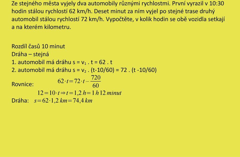 Vypočtěte, v kolik hodin se obě vozidla setkají a na kterém kilometru. Rozdíl časů 10 minut Dráha stejná 1.