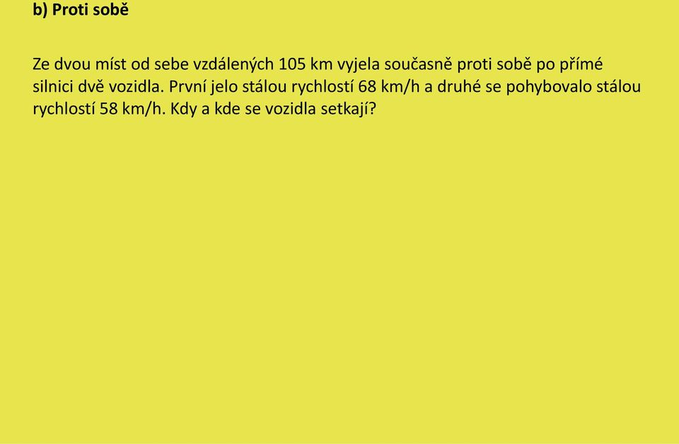 První jelo stálou rychlostí 68 km/h a druhé se