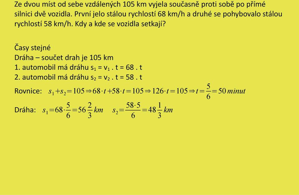 Časy stejné Dráha součet drah je 105 km 1. automobil má dráhu s 1 = v 1. t = 68. t 2.