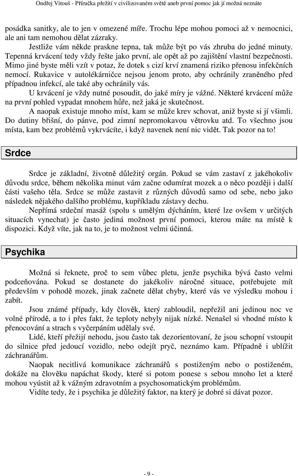 Rukavice v autolékárničce nejsou jenom proto, aby ochránily zraněného před případnou infekcí, ale také aby ochránily vás. U krvácení je vždy nutné posoudit, do jaké míry je vážné.