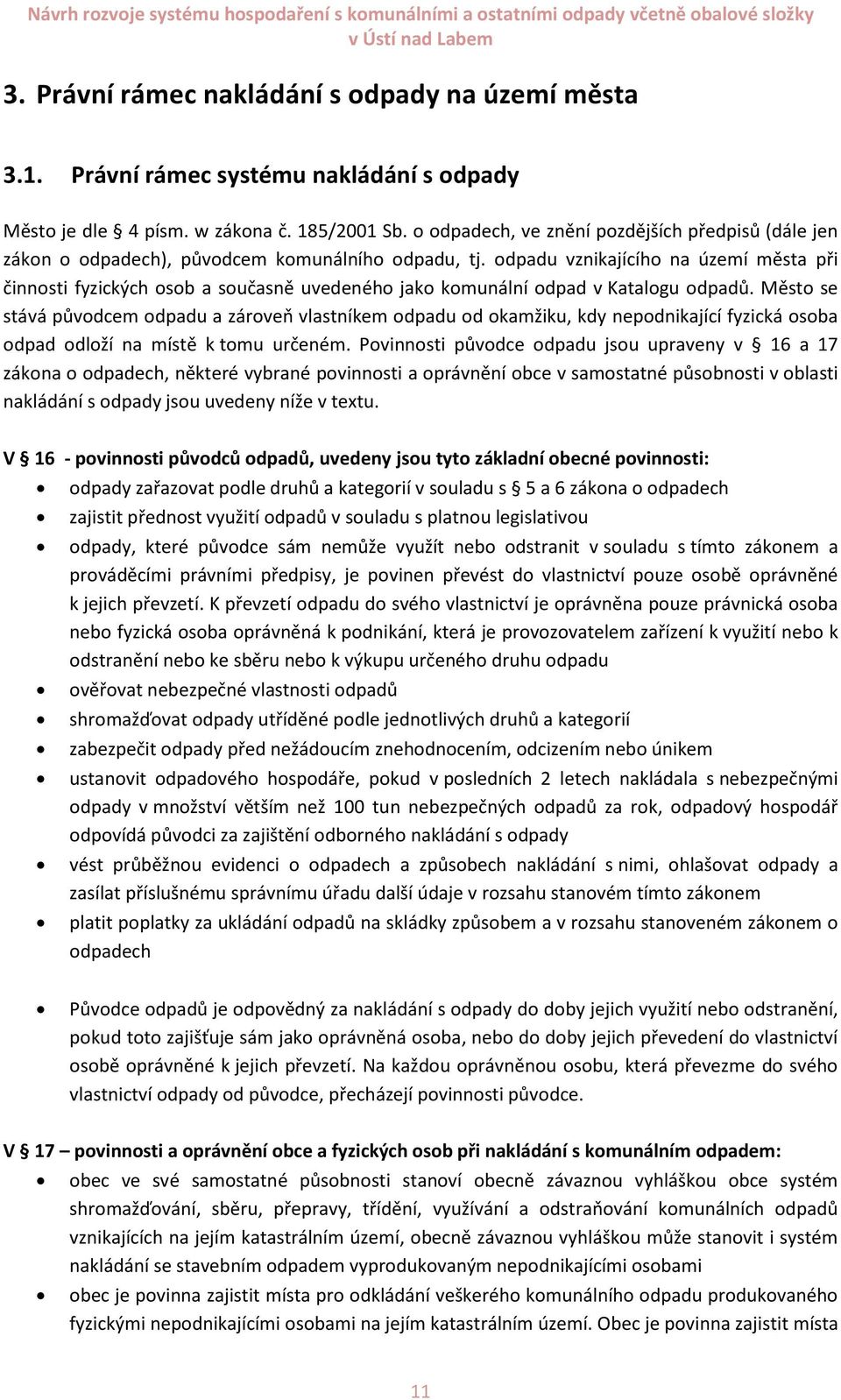 odpadu vznikajícího na území města při činnosti fyzických osob a současně uvedeného jako komunální odpad v Katalogu odpadů.