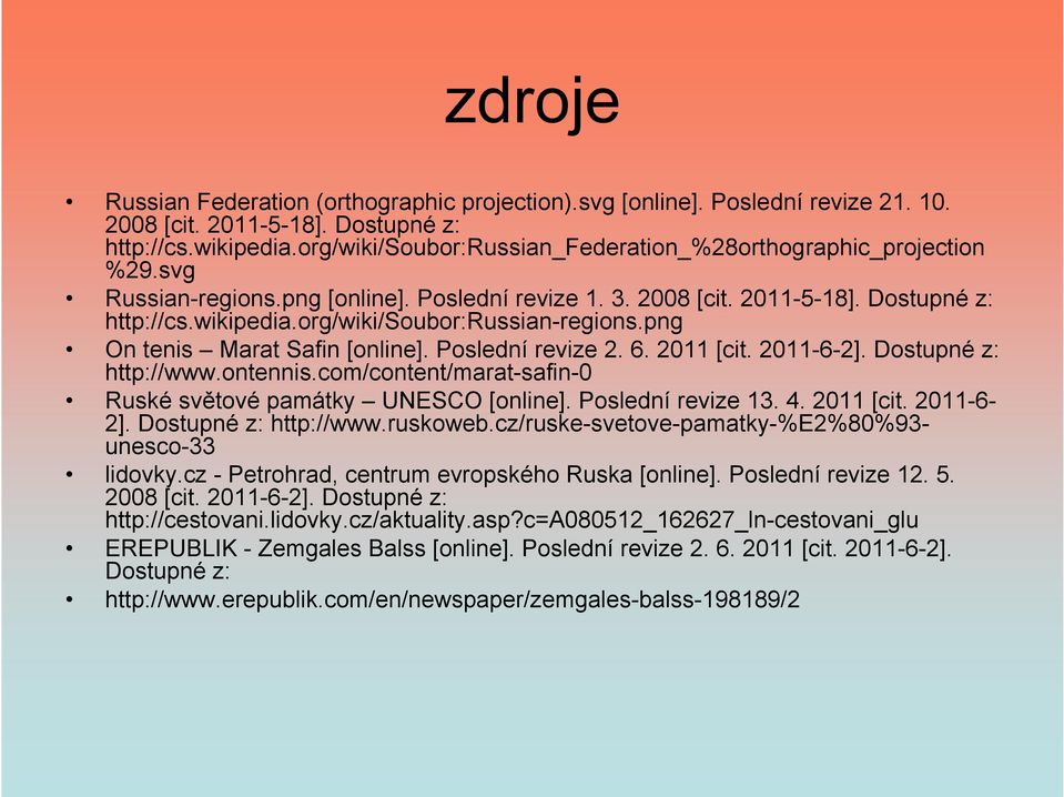 org/wiki/soubor:russian-regions.png On tenis Marat Safin [online]. Poslední revize 2. 6. 2011 [cit. 2011-6-2]. Dostupné z: http://www.ontennis.