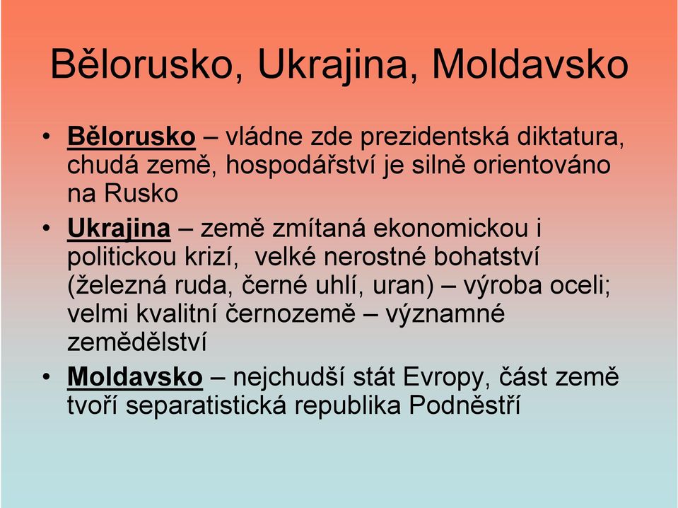 velké nerostné bohatství (železná ruda, černé uhlí, uran) výroba oceli; velmi kvalitní černozemě