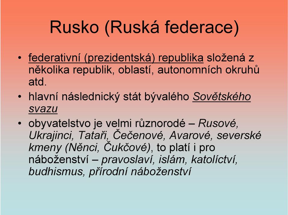 hlavní následnický stát bývalého Sovětského svazu obyvatelstvo je velmi různorodé Rusové,