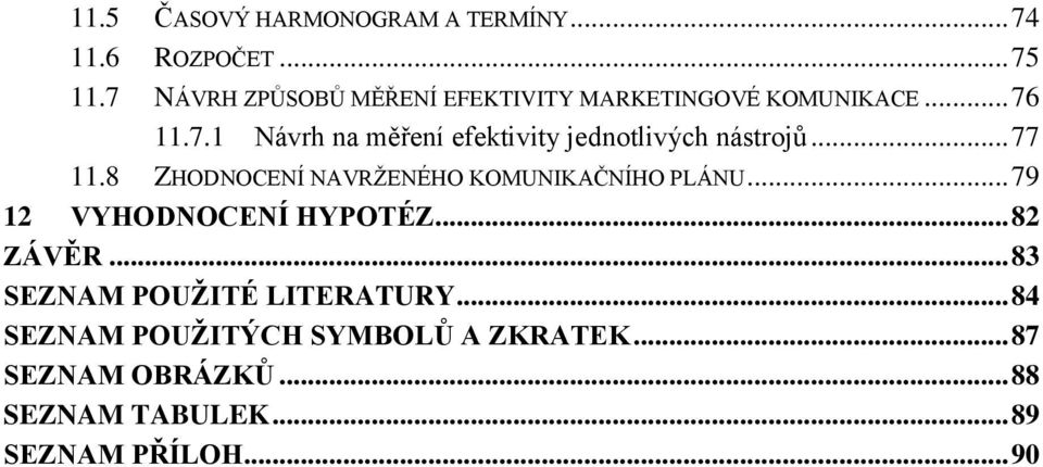 .. 77 11.8 ZHODNOCENÍ NAVRŽENÉHO KOMUNIKAČNÍHO PLÁNU... 79 12 VYHODNOCENÍ HYPOTÉZ... 82 ZÁVĚR.