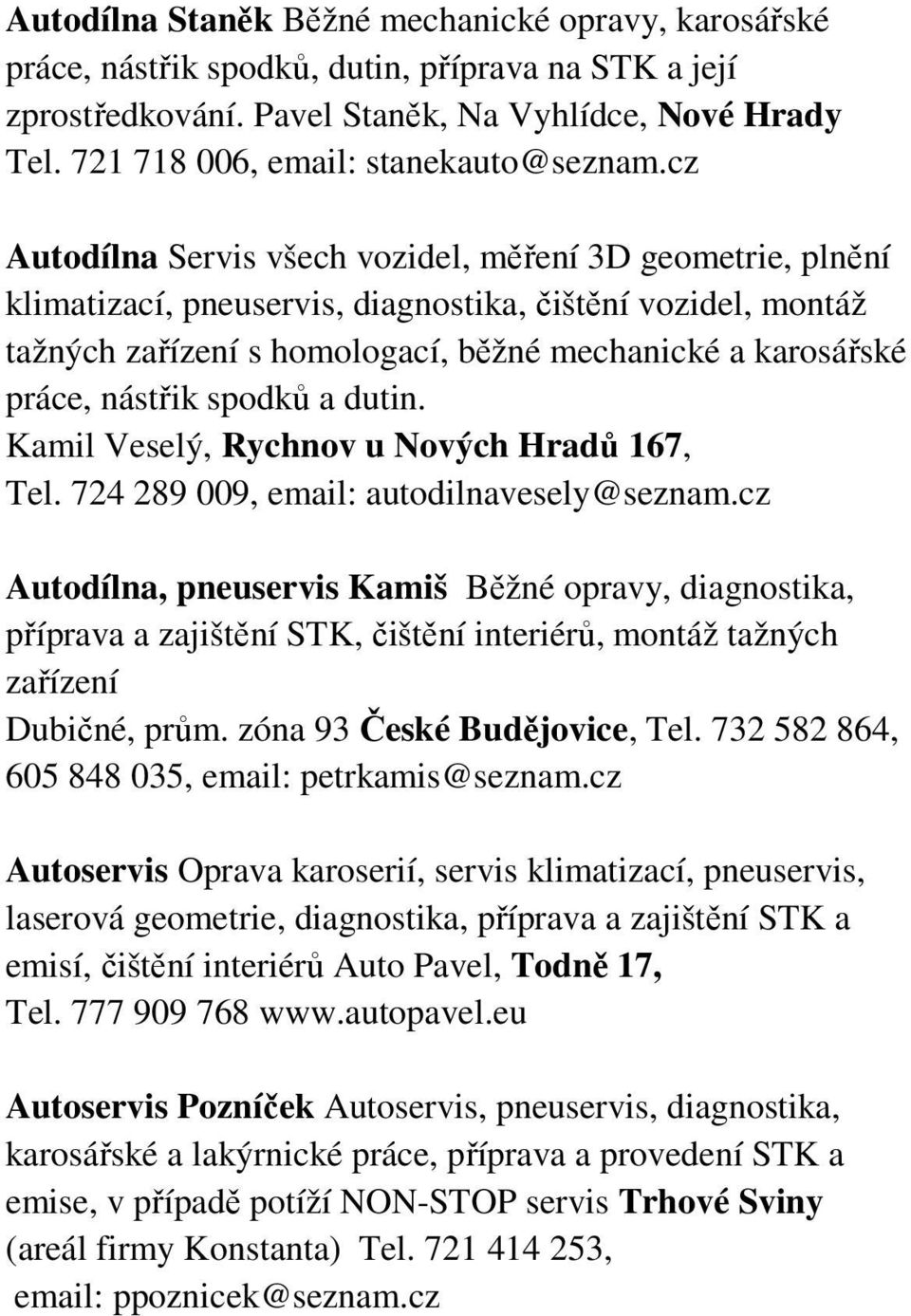 cz Autodílna Servis všech vozidel, měření 3D geometrie, plnění klimatizací, pneuservis, diagnostika, čištění vozidel, montáž tažných zařízení s homologací, běžné mechanické a karosářské práce,