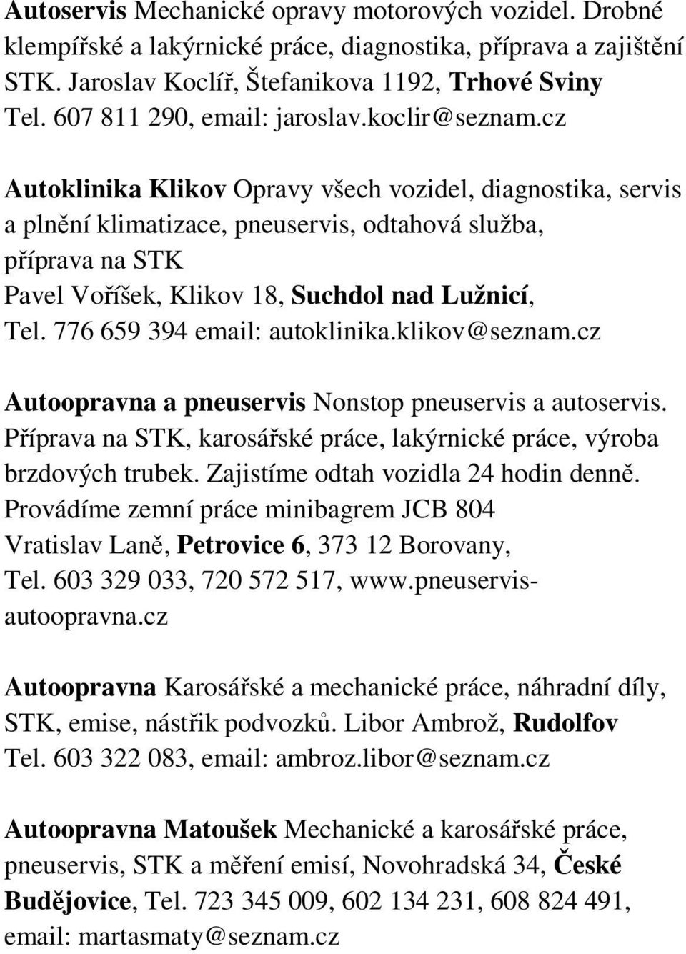 cz Autoklinika Klikov Opravy všech vozidel, diagnostika, servis a plnění klimatizace, pneuservis, odtahová služba, příprava na STK Pavel Voříšek, Klikov 18, Suchdol nad Lužnicí, Tel.