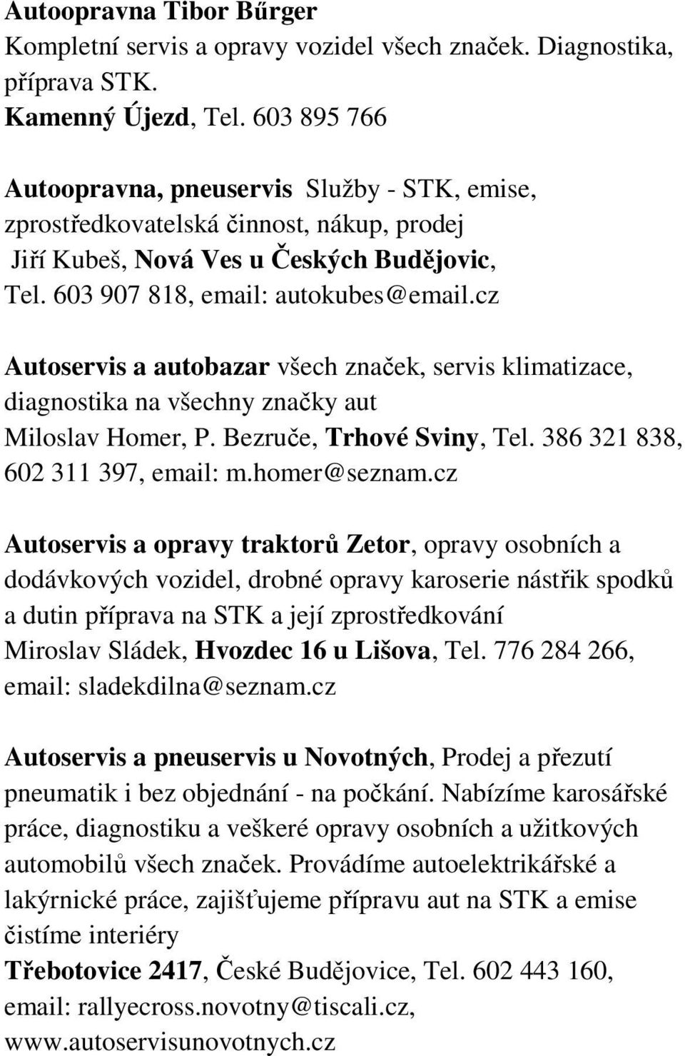 cz Autoservis a autobazar všech značek, servis klimatizace, diagnostika na všechny značky aut Miloslav Homer, P. Bezruče, Trhové Sviny, Tel. 386 321 838, 602 311 397, email: m.homer@seznam.