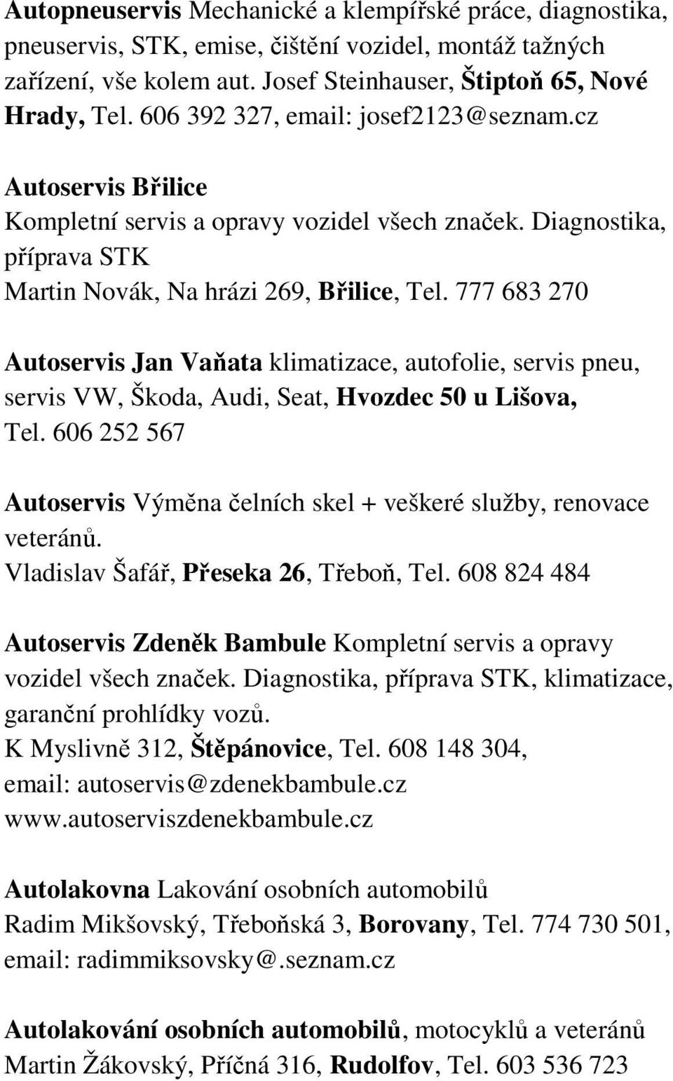 777 683 270 Autoservis Jan Vaňata klimatizace, autofolie, servis pneu, servis VW, Škoda, Audi, Seat, Hvozdec 50 u Lišova, Tel.