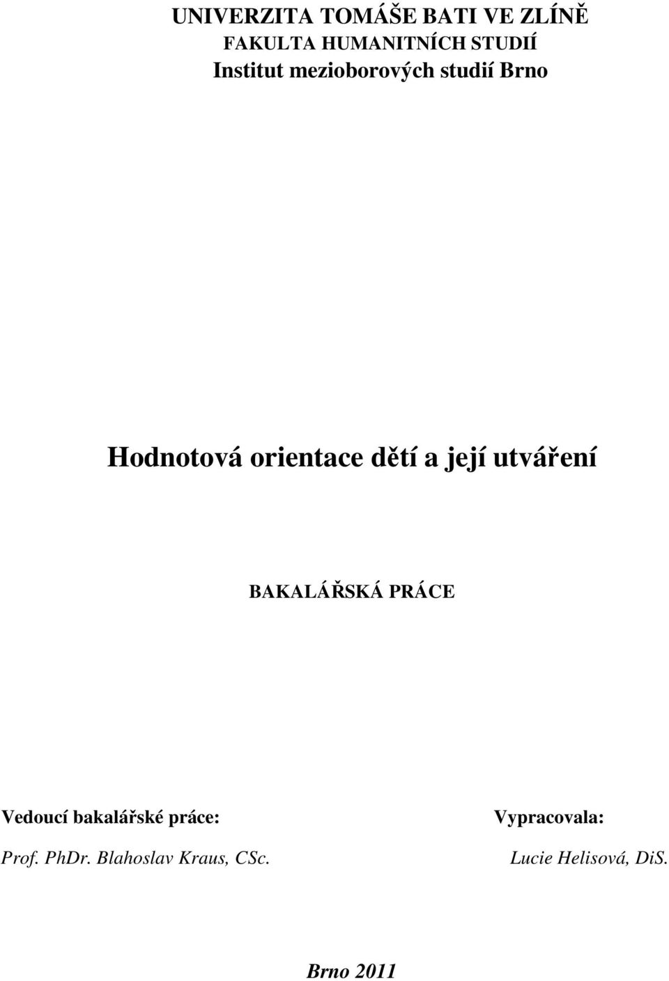 její utváření BAKALÁŘSKÁ PRÁCE Vedoucí bakalářské práce: Prof.