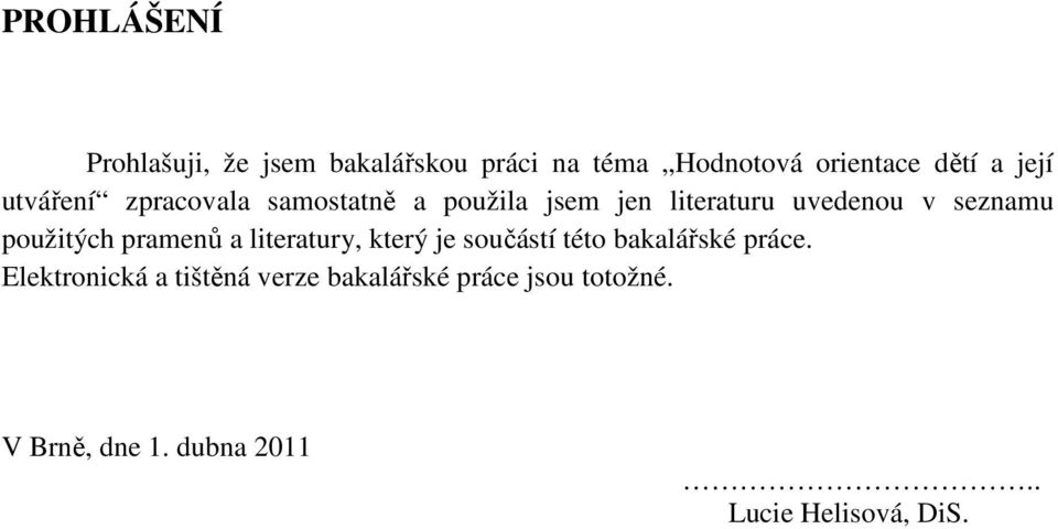 použitých pramenů a literatury, který je součástí této bakalářské práce.