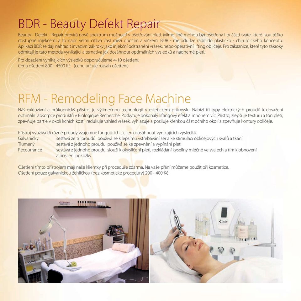 Aplikací BDR se dají nahradit invazivní zákroky jako injekční odstranění vrásek, nebo operativní lifting obličeje.